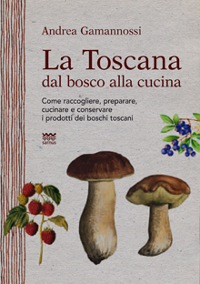 La Toscana dal bosco alla cucina