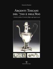 Argenti toscani del ’700 e dell’800 e l’archivio inedito di Costantino Bulgari sugli argenti toscani