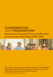 Conservation and Preservation. Interactions between Theory and Practice. In memoriam Alois Riegl (1858-1905)