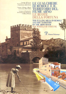 Le gualchiere di Remole e il territorio del fiume Arno / The Fulling-Mills in Remole and the Territory of the Arno River
