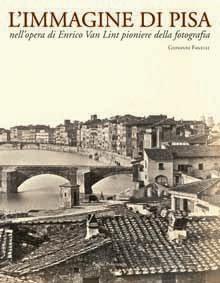 L’immagine di Pisa nell’opera di Enrico Van Lint pioniere della fotografia