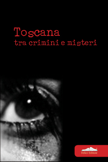 Toscana, tra crimini e misteri
